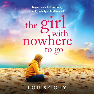The Girl With Nowhere To Go - A BRAND NEW unforgettable family drama from Louise Guy for 2026 (Unabridged)