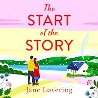 Start of the Story - A BRAND NEW beautifully uplifting romance from Jane Lovering for 2024 (Unabridged)