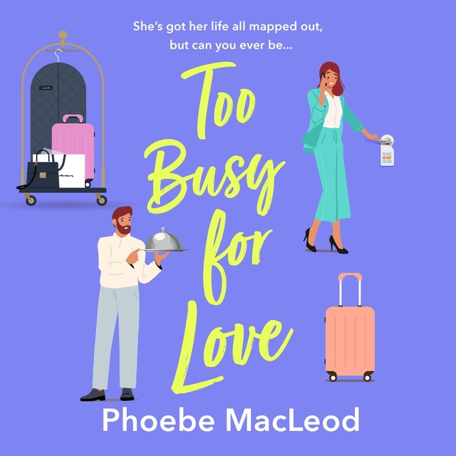 Bokomslag för Too Busy for Love - The BRAND NEW hilarious, forced proximity romantic comedy from TOP TEN BESTELLER Phoebe MacLeod for summer 2024 (Unabridged)