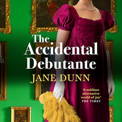 The Accidental Debutante - A captivating romance between a daring young lady and dashing lord from Jane Dunn (Unabridged)