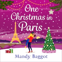 One Christmas in Paris - An utterly hilarious feel-good festive romantic comedy from Mandy Baggot for 2023 (Unabridged)