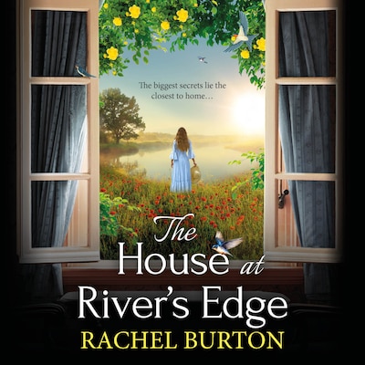 The House at River's Edge - The BRAND NEW heartbreaking historical read from Rachel Burton (Unabridged)