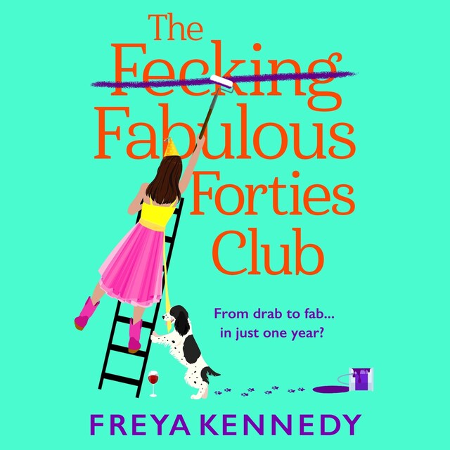 Bogomslag for Fecking Fabulous Forties Club - The BRAND NEW uplifting, hilarious read from Freya Kennedy for summer 2024 (Unabridged)