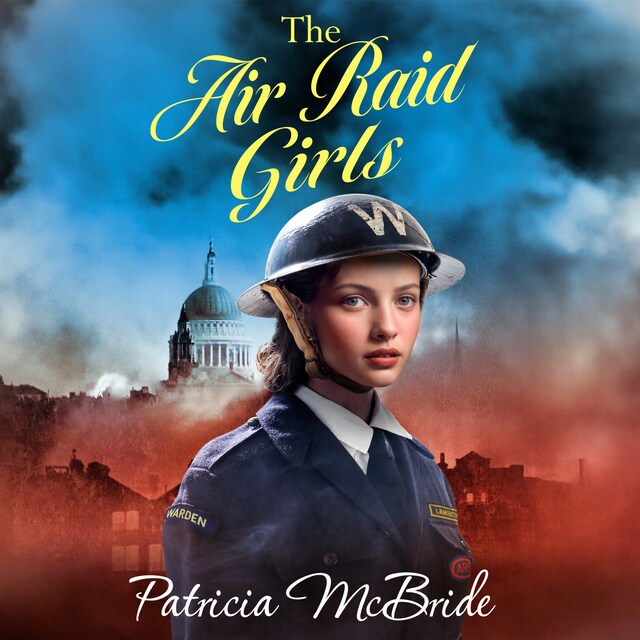 Book cover for The Air Raid Girls - The Lily Baker Series, Book 3 (Unabridged)