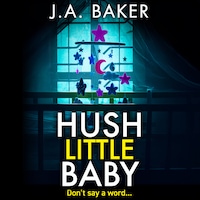 Hush Little Baby - A BRAND NEW unputdownable psychological thriller with breathtaking twists from the BESTSELLING author of The Perfect Parents J A Baker for Summer 2024 (Unabridged)