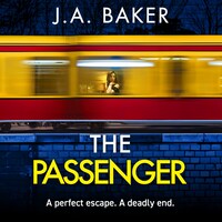 Passenger - A mind-twisting psychological thriller from BESTSELLER J A Baker for 2024 (Unabridged)