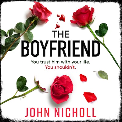 The Boyfriend - An utterly gripping psychological thriller from John Nicholl (Unabridged)