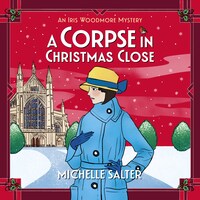 Corpse in Christmas Close - A BRAND NEW festive historical cozy mystery from Michelle Salter for 2024 (Unabridged)