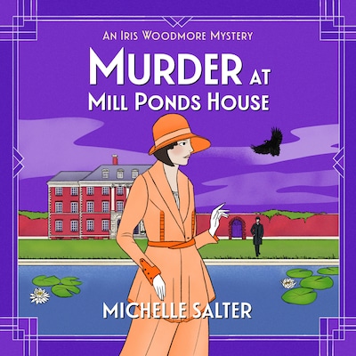 Murder at Mill Ponds House - The Iris Woodmore Mysteries - Discover the BRAND NEW brilliantly gripping Iris Woodmore Mystery from Michelle Salter for 2025, Book 6 (Unabridged)