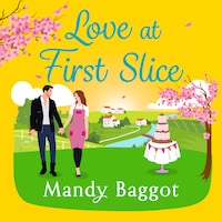 Love at First Slice - A gorgeous, romantic read from top 20 bestseller Mandy Baggot for summer 2024 (Unabridged)