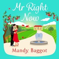 Mr Right Now - An uplifting, heart-warming read from top 20 bestseller Mandy Baggot for summer 2024 (Unabridged)