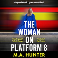 The Woman on Platform 8 - Discover a BRAND NEW clever and compelling psychological thriller from M A Hunter for 2025! (Unabridged)