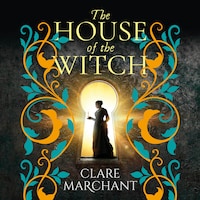 House of the Witch - A BRAND NEW spellbinding historical mystery, for fans of Weyward, from Clare Marchant for Summer 2024 (Unabridged)