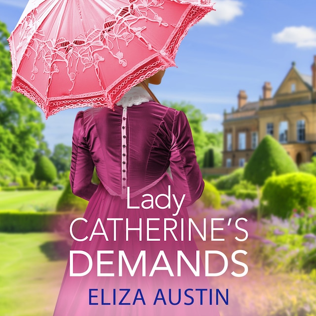 Okładka książki dla Lady Catherine's Demands - Pemberley Presents - A gorgeous Regency romance for fans of Bridgerton and Jane Austen for 2024, Book 2 (Unabridged)