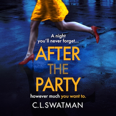 After the Party - The BRAND NEW psychological thriller from C. L. Swatman for 2025 (Unabridged)
