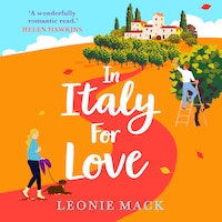In Italy for Love - A BRAND NEW gorgeous romantic read from BESTSELLER Leonie Mack for 2024 (Unabridged)