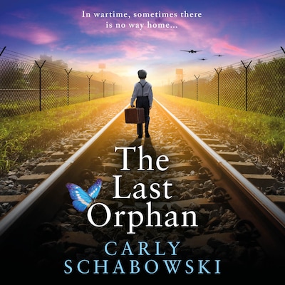 The Last Orphan - A heart-shattering and utterly unputdownable World War Two story of courage, sacrifice and hope from Carly Schabowski (Unabridged)