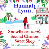 Snowflakes Over the Second Chances Sweet Shop - A BRAND NEW festive instalment in a candy-sweet romance series from BESTSELLER Hannah Lynn for Christmas 2024 (Unabridged)