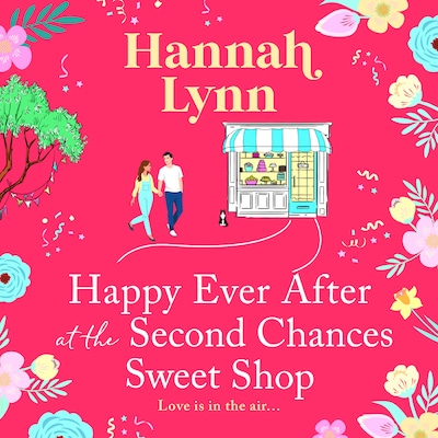Happy Ever After at the Second Chances Sweet Shop - The Holly Berry Sweet Shop Series - The next instalment in a candy-sweet romance series from Hannah Lynn, Book 8 (Unabridged)