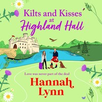 Kilts and Kisses at Highland Hall - A BRAND NEW feel-good and escapist romantic read from Hannah Lynn (Unabridged)