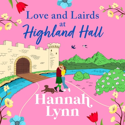 Love and Lairds at Highland Hall - Highland Hall - Escape to the Highlands in bestseller Hannah Lynn's BRAND NEW heartfelt romance for 2026, Book 3 (Unabridged)