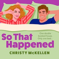 So That Happened - A must-read strangers to lovers spicy romantic comedy from Christy McKellen (Unabridged)