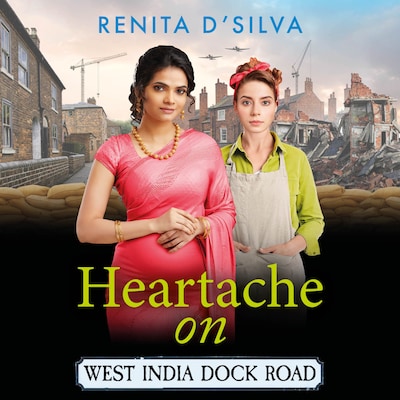 Heartache on West India Dock Road - West India Dock Road - An uplifting and emotional wartime story from Renita D'Silva, Book 3 (Unabridged)