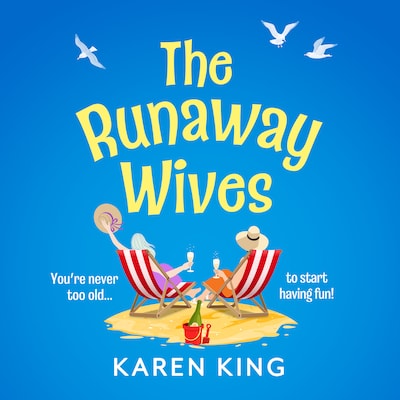 The Runaway Wives - A BRAND NEW brilliantly funny story of women behaving badly from Karen King for 2025 (Unabridged)