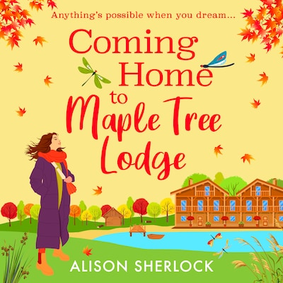 Coming Home to Maple Tree Lodge - The Maple Tree Lodge Hotel - Start a BRAND NEW cosy, feel-good series from Alison Sherlock for 2025, Book 1 (Unabridged)