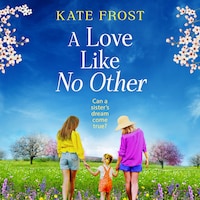 Love Like No Other - Discover a GORGEOUS, uplifting novel from the author of A GREEK ISLAND ESCAPE, Kate Frost for 2025 (Unabridged)