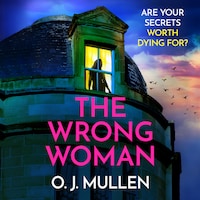 Wrong Woman - The BRAND NEW utterly gripping domestic thriller from author of TOP 20 BESTSELLER Three Sisters O J Mullen for Summer 2024 (Unabridged)