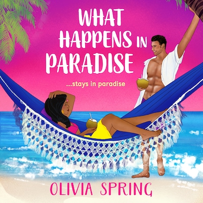 What Happens in Paradise - The Love Hotel - A BRAND NEW forced proximity, opposites attract, spicy destination romance from Olivia Spring for 2025, Book 2 (Unabridged)