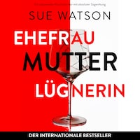 Ehefrau, Mutter, Lügnerin (Ungekürzt)