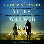 Alles, was wir nicht wussten - Ein historischer Roman voll ergreifender Spannung (Ungekürzt)