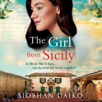 The Girl from Sicily - A BRAND NEW brilliant, beautiful historical novel from bestseller Siobhan Daiko for 2025 (Unabridged)