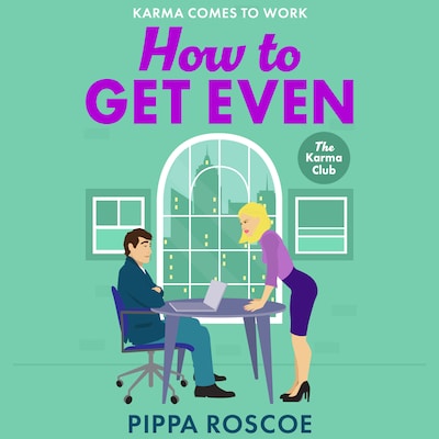How to Get Even - A MESSY and spicy workplace romance read by Pippa Roscoe for 2025 (Unabridged)