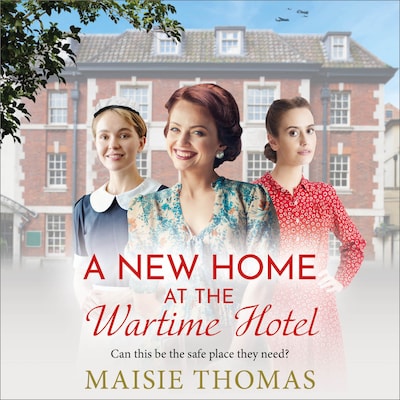 A New Home at the Wartime Hotel - The Wartime Hotel - Start a BRAND NEW nostalgic and heart-warming WWII saga series for 2025! (Unabridged)