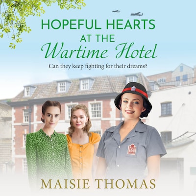 Hopeful Hearts at the Wartime Hotel - The Wartime Hotel, Book 2 (Unabridged)