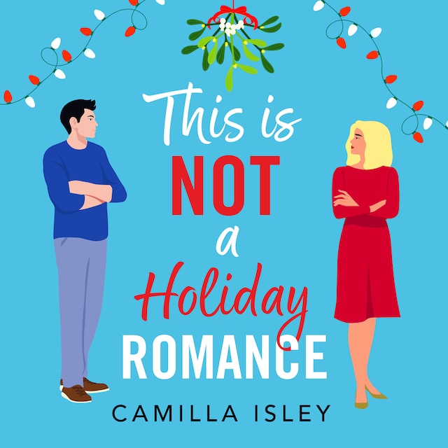 Boekomslag van This Is Not a Holiday Romance - A BRAND NEW utterly hilarious festive romantic comedy from BESTSELLER Camilla Isley for Christmas 2024 (Unabridged)