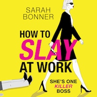 How to Slay at Work - The BRAND NEW darkly funny, twisted thriller from BESTSELLER Sarah Bonner for 2024 (Unabridged)