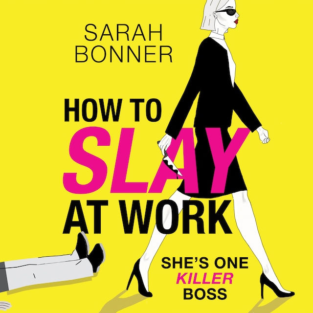 Bogomslag for How to Slay at Work - The BRAND NEW darkly funny, twisted thriller from BESTSELLER Sarah Bonner for 2024 (Unabridged)