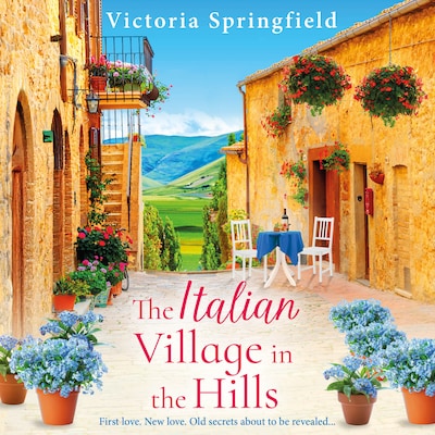 The Italian Village in the Hills - Escape to Italy for a gorgeous story of self-discovery in the BRAND NEW romance from Victoria Springfield for 2026 (Unabridged)