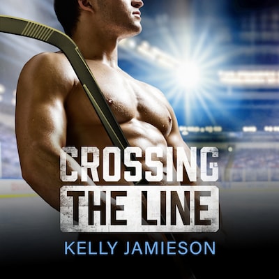 Crossing the Line - A BRAND NEW brother's best friend Hockey Romance for 2025 (Unabridged)