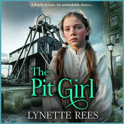 The Pit Girl - An utterly gripping and heartbreaking tale of courage, betrayal, and the unbreakable bond of family! (Unabridged)