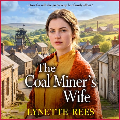 The Coal Miner's Wife - The BRAND NEW compelling historical saga novel from Lynette Rees for 2026 (Unabridged)