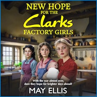 New Hope for the Clarks Factory Girls - The Clarks Factory Girls, Book 4 (Unabridged)