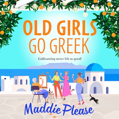 Old Girls Go Greek - A BRAND NEW uplifting, joy-filled read to brighten your year from Maddie Please (Unabridged)