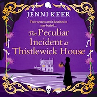 The Peculiar Incident at Thistlewick House - A BRAND NEW Gripping Historical Mystery from Jenni Keer (Unabridged)