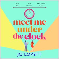Meet Me Under the Clock - A BRAND NEW feel-good, uplifting romantic comedy from Jo Lovett (Unabridged)