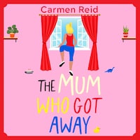 The Mum Who Got Away - Join Carmen Reid for a brilliantly funny story of mums and mischief for 2025 (Unabridged)